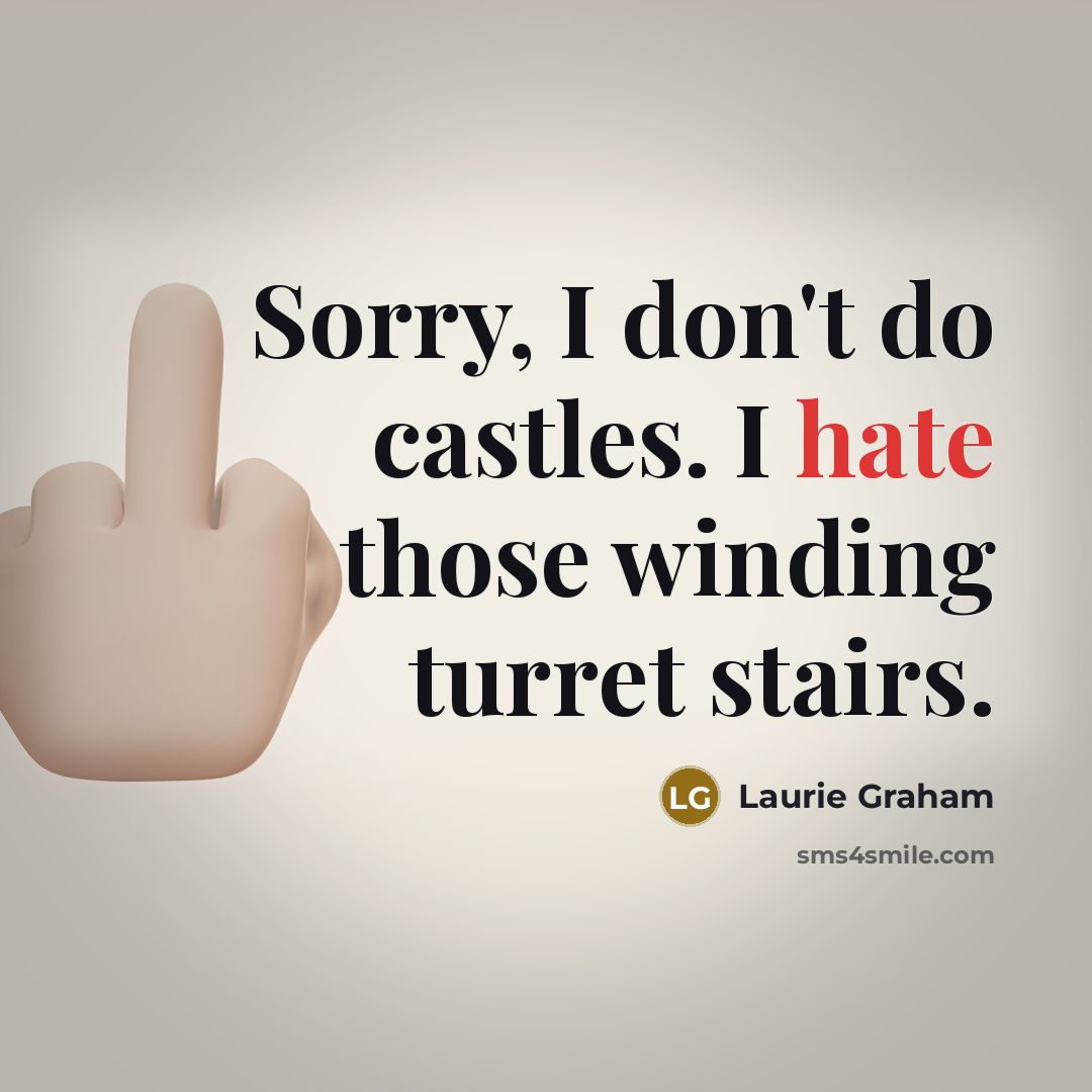 “Sorry, I don't do castles. I hate those winding turret…” quote by Laurie Graham