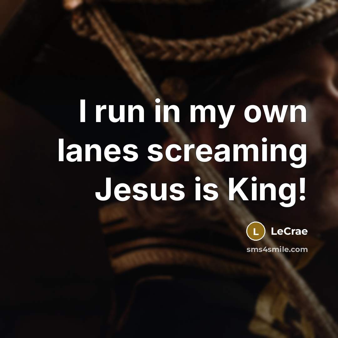 “I run in my own lanes screaming Jesus is King!…” quote by LeCrae