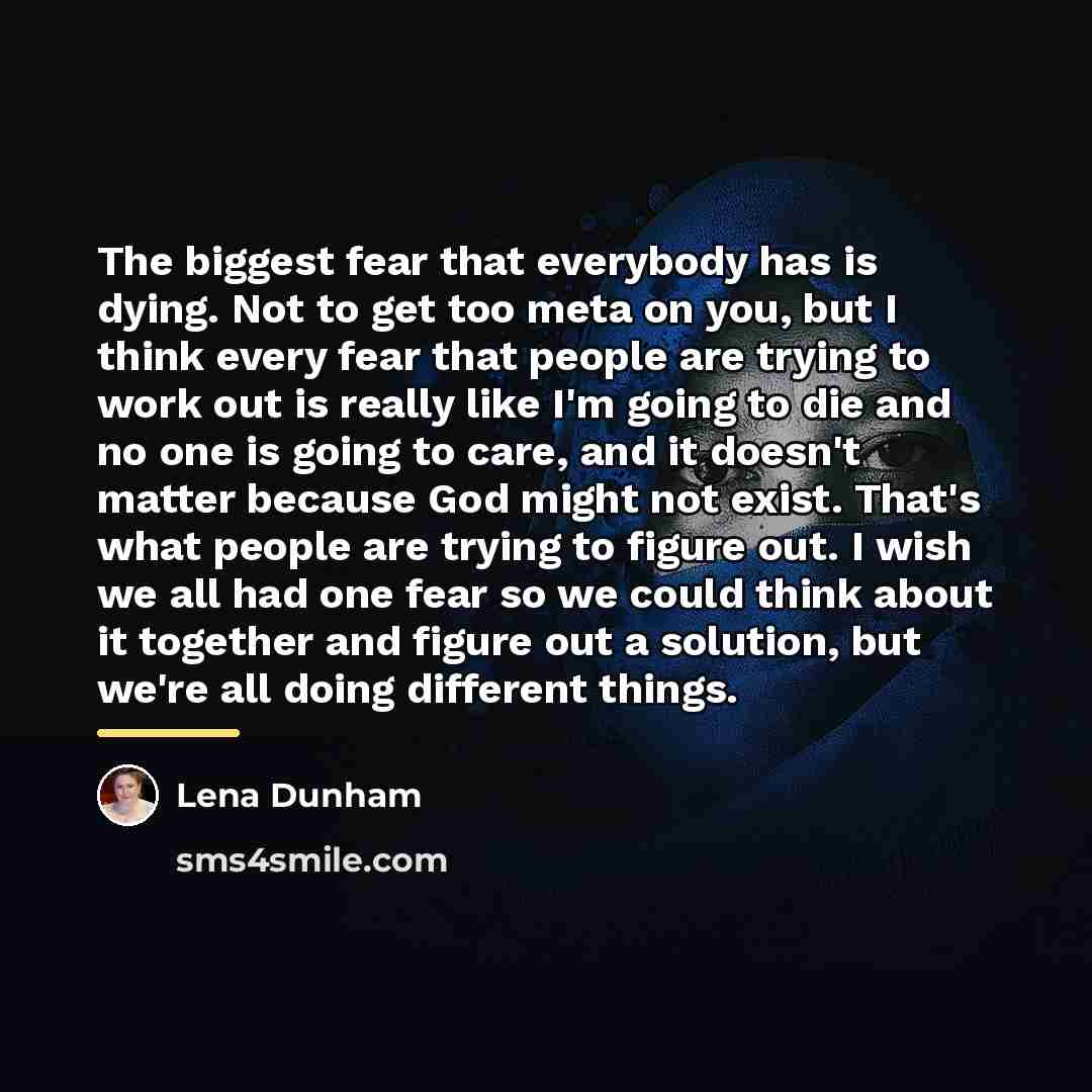 “The biggest fear that everybody has is dying. Not to…” quote by Lena Dunham