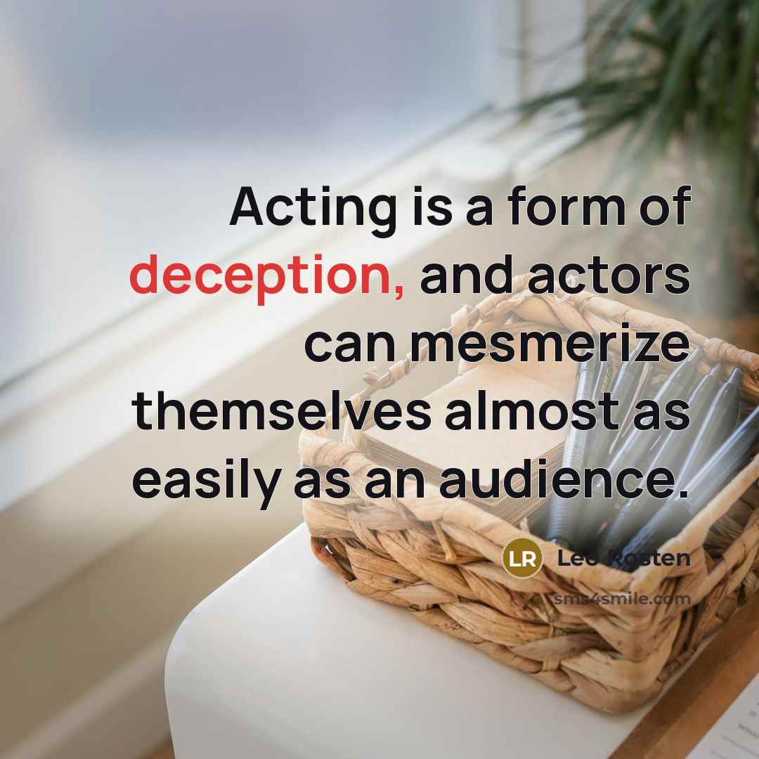 “Acting is a form of deception, and actors can mesmerize…” quote by Leo Rosten