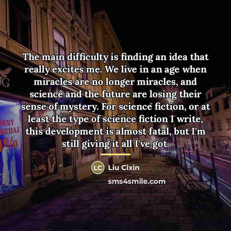 “The main difficulty is finding an idea that really excites…” quote by Liu Cixin