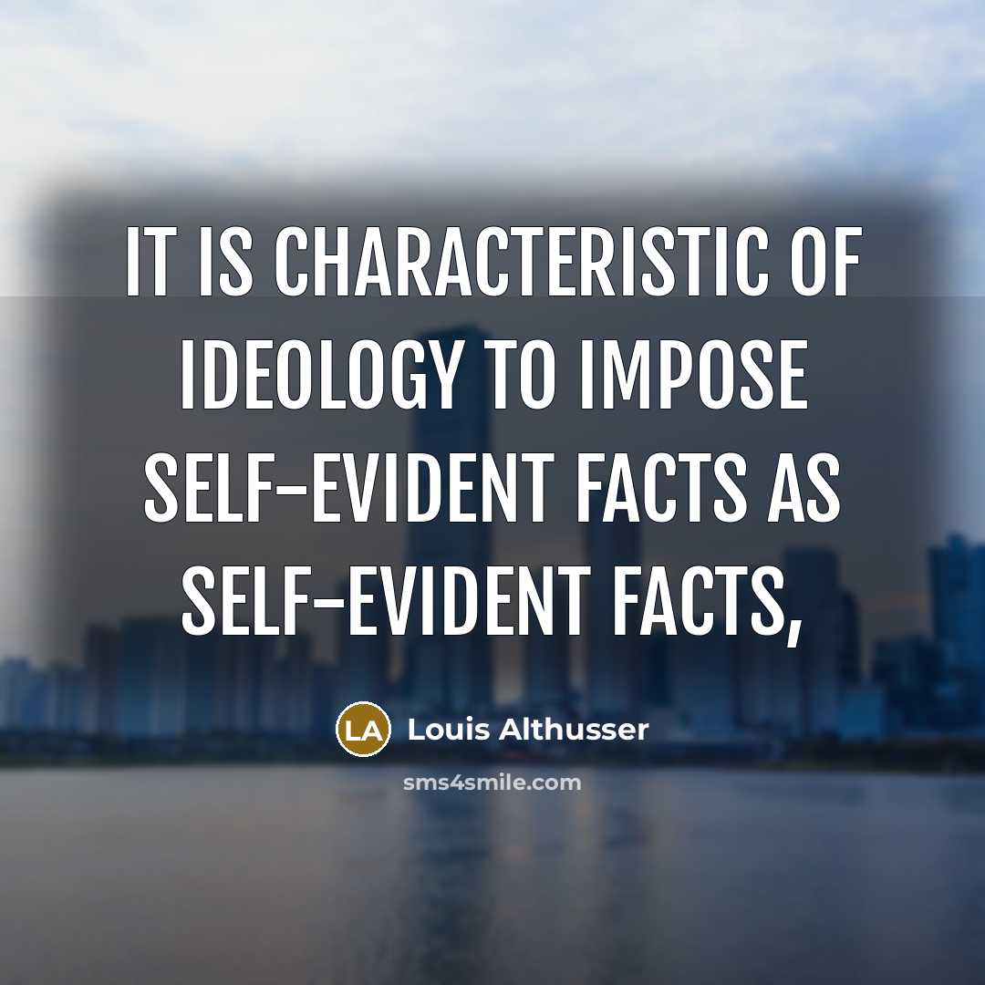“It is characteristic of ideology to impose self-evident facts as…” quote by Louis Althusser