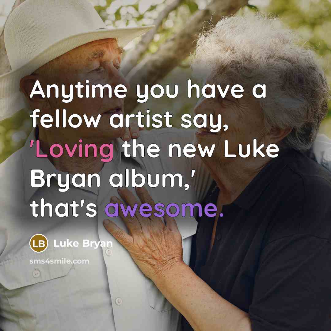 “Anytime you have a fellow artist say, 'Loving the new…” quote by Luke Bryan
