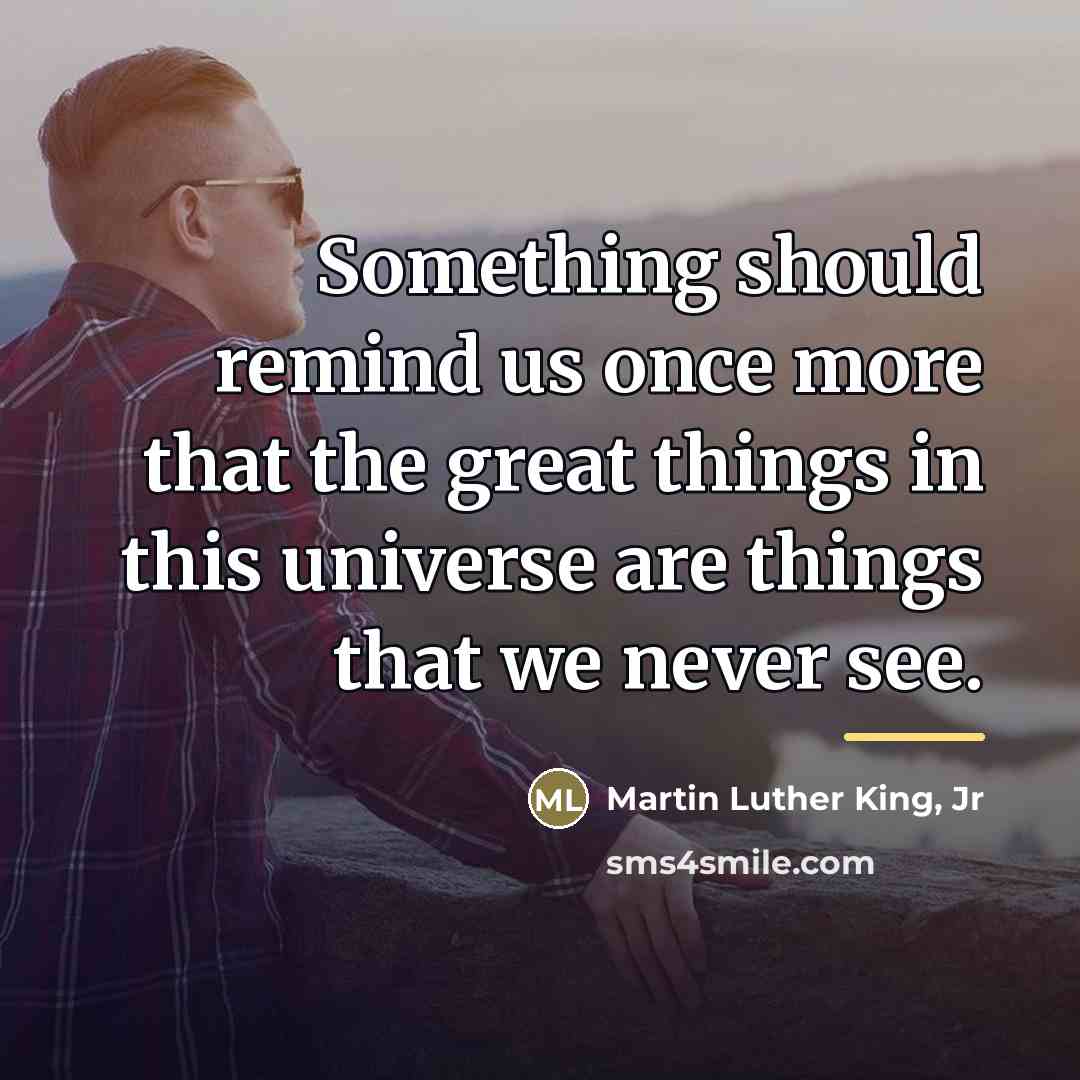 “Something should remind us once more that the great things…” quote by Martin Luther King, Jr