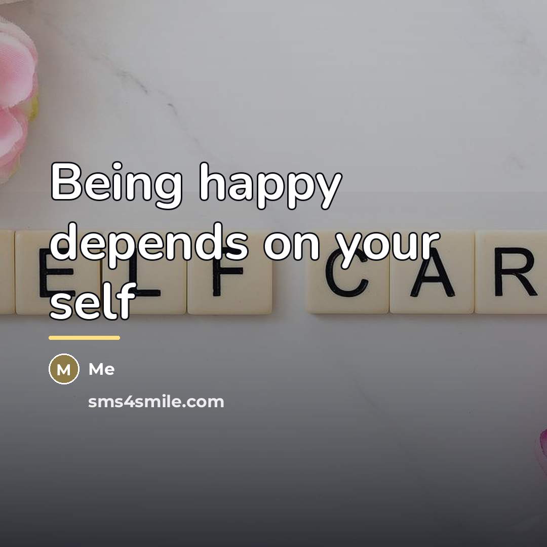 “Being happy depends on your self…” quote by Me