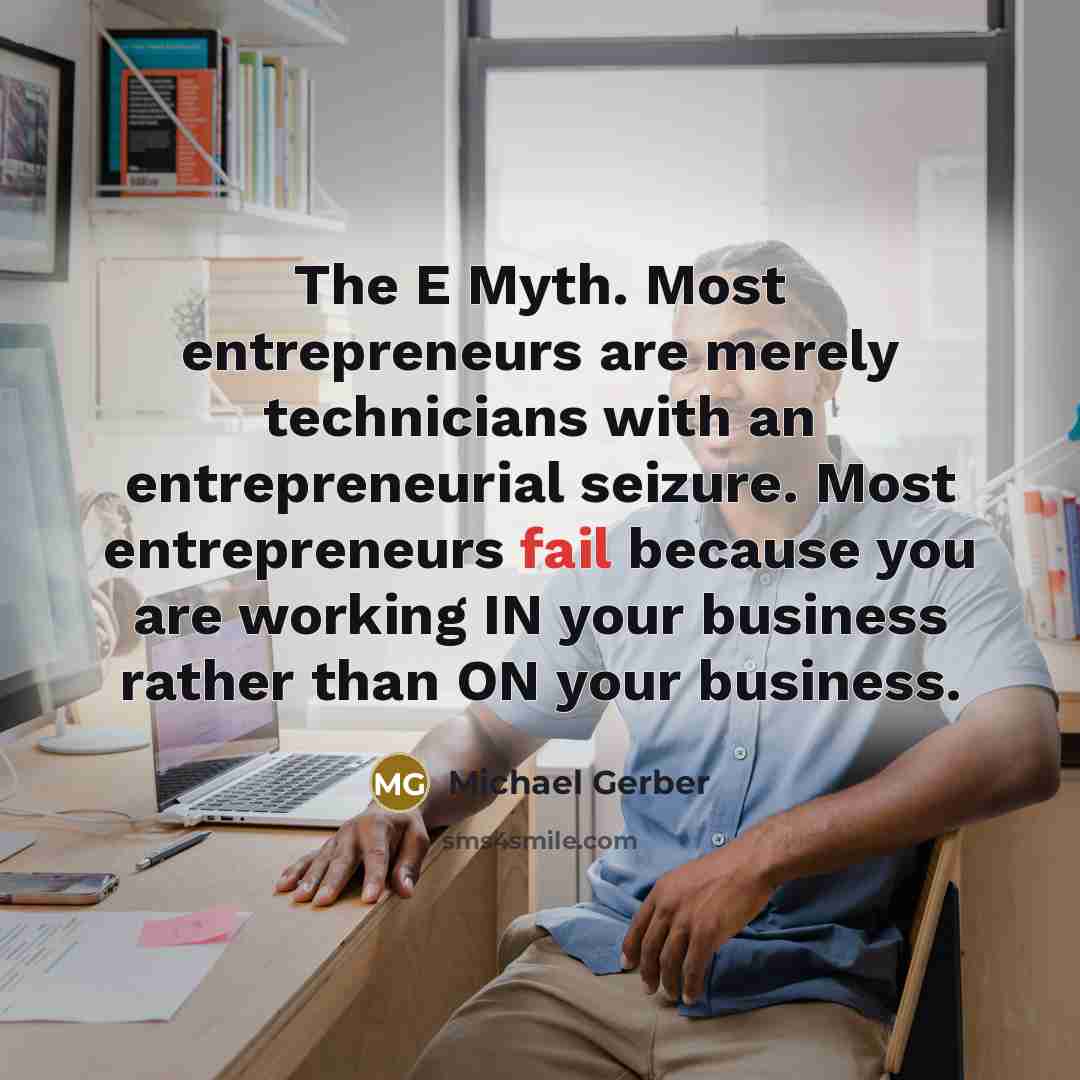 “The E Myth. Most entrepreneurs are merely technicians with an…” quote by Michael Gerber