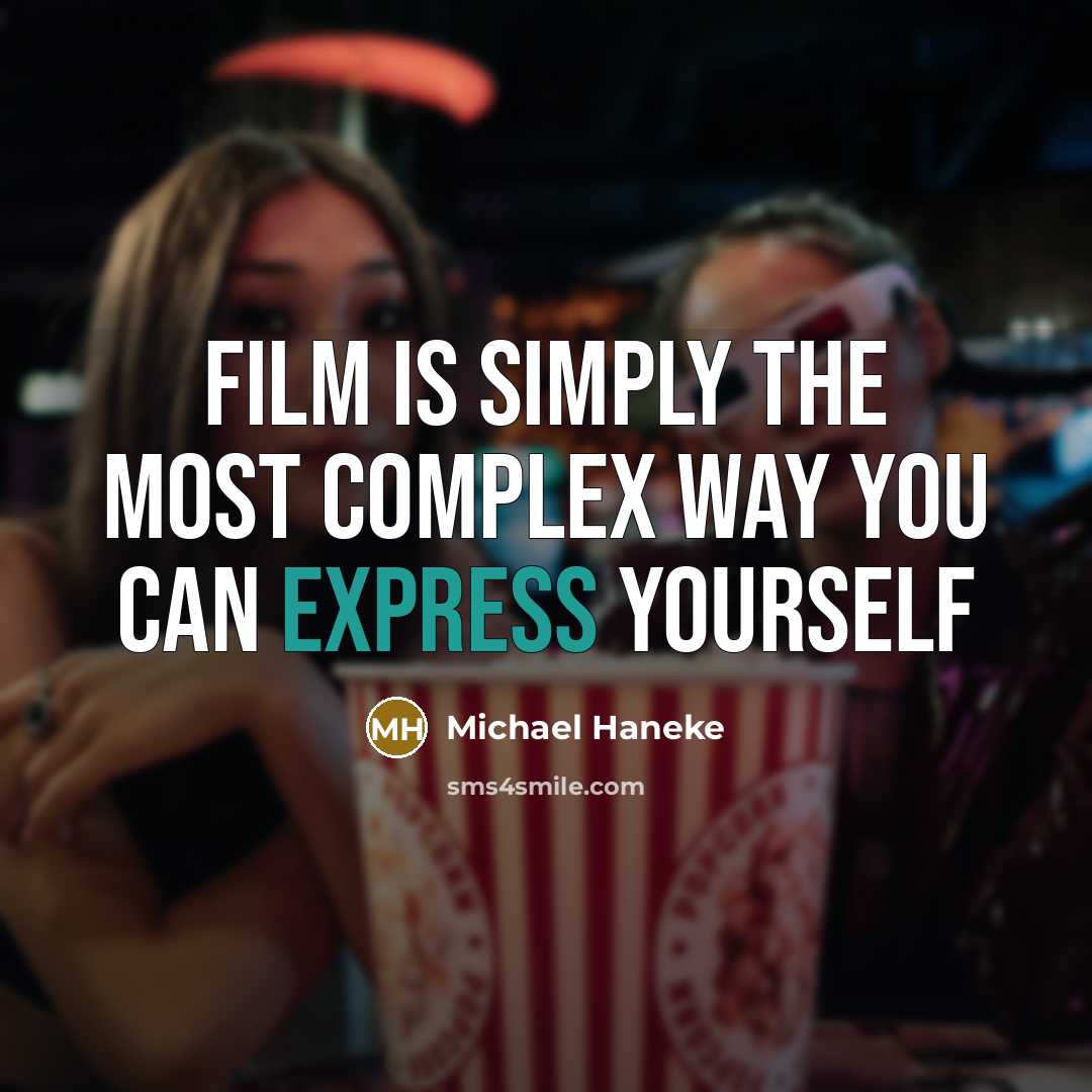 “Film is simply the most complex way you can express…” quote by Michael Haneke