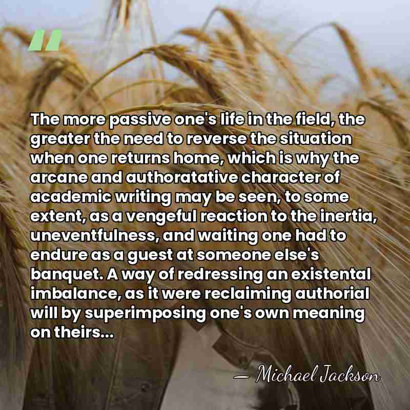 The more passive one's life in the field, the greater the need&hellip; - Michael Jackson