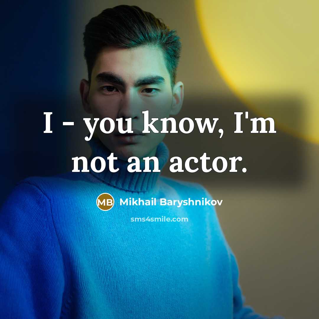 “I - you know, I'm not an actor.…” quote by Mikhail Baryshnikov