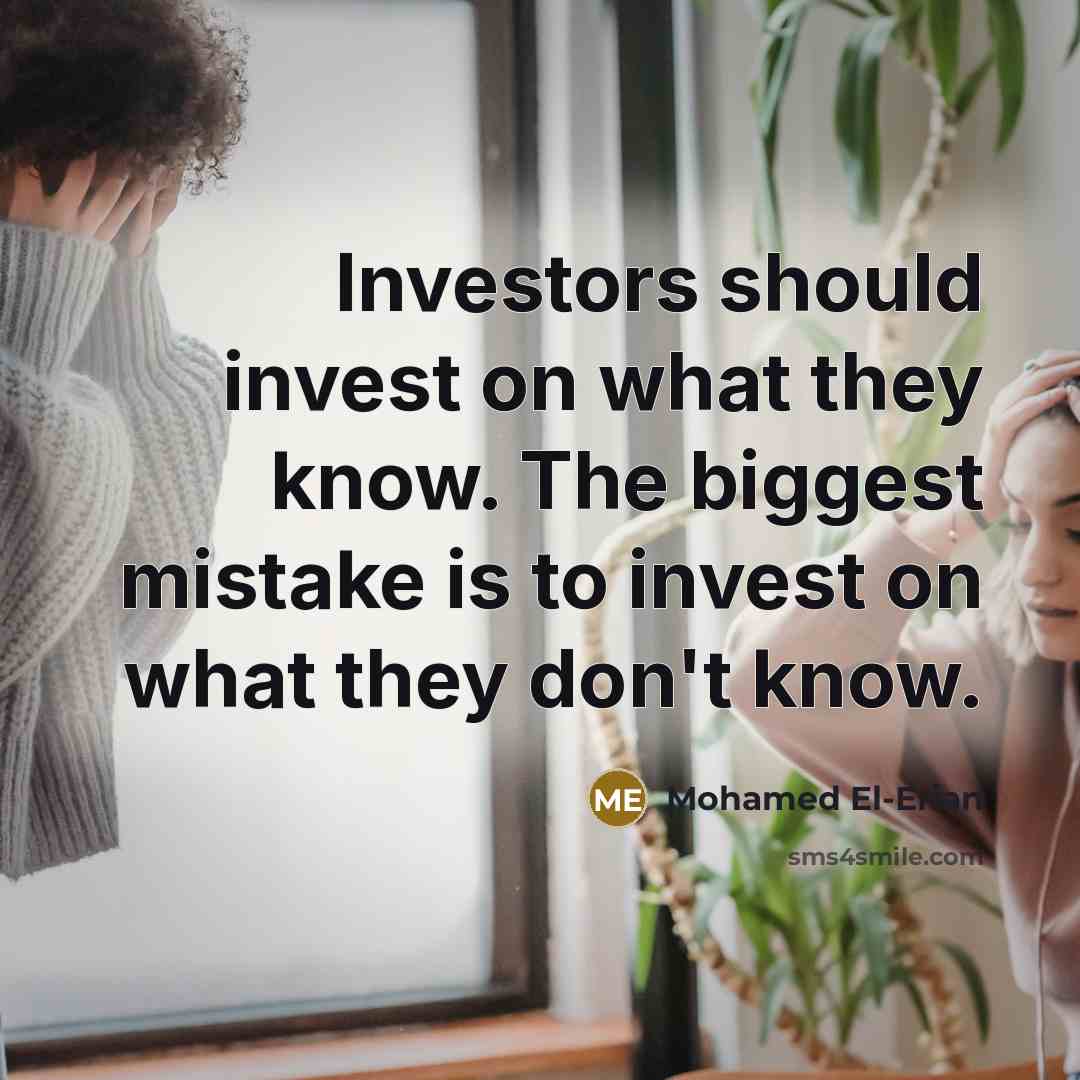 “Investors should invest on what they know. The biggest mistake…” quote by Mohamed El-Erian