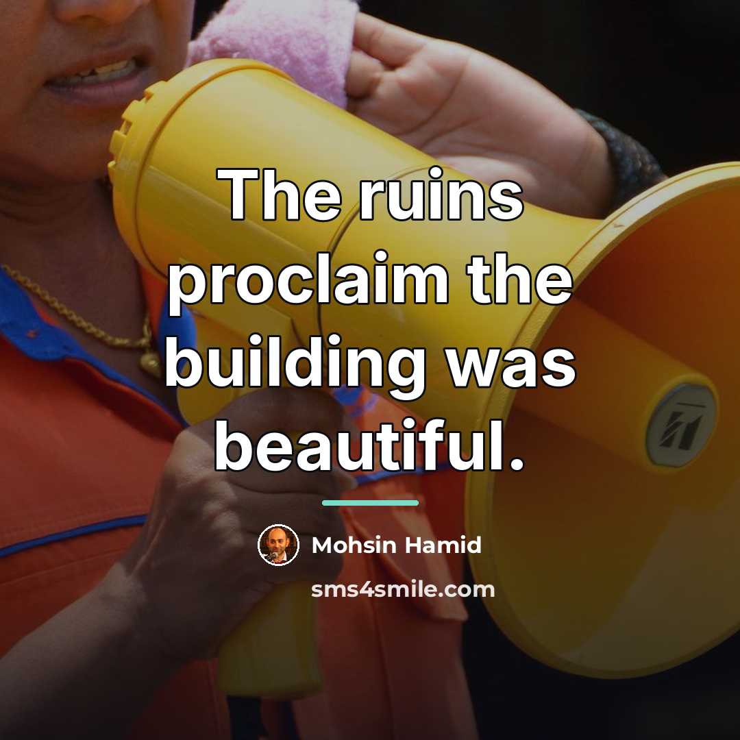 “The ruins proclaim the building was beautiful.…” quote by Mohsin Hamid