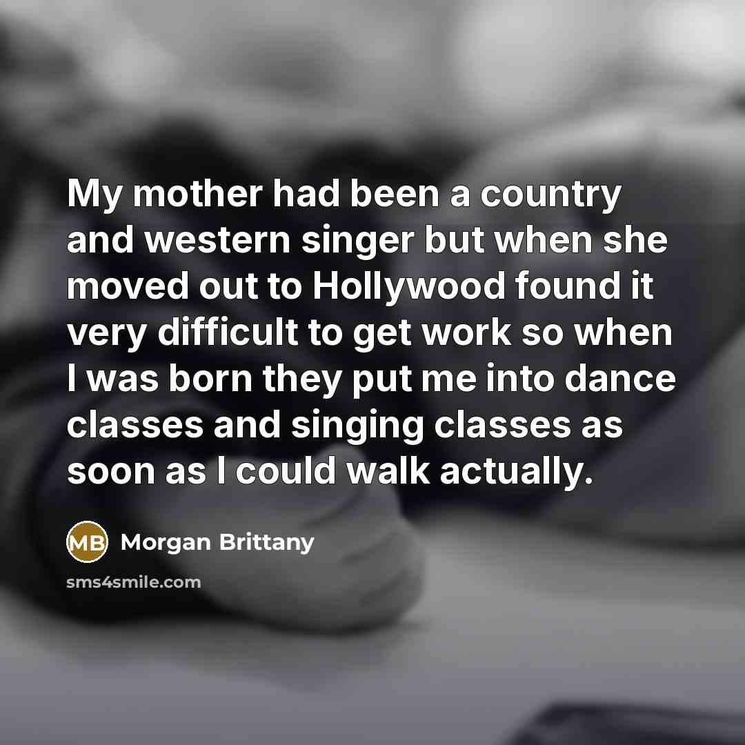 “My mother had been a country and western singer but…” quote by Morgan Brittany