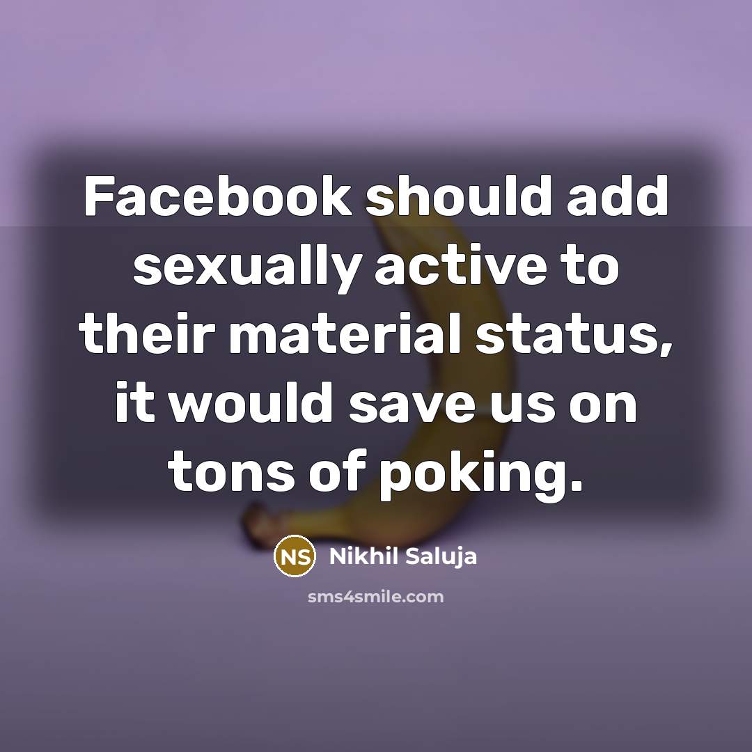 “Facebook should add sexually active to their material status, it…” quote by Nikhil Saluja