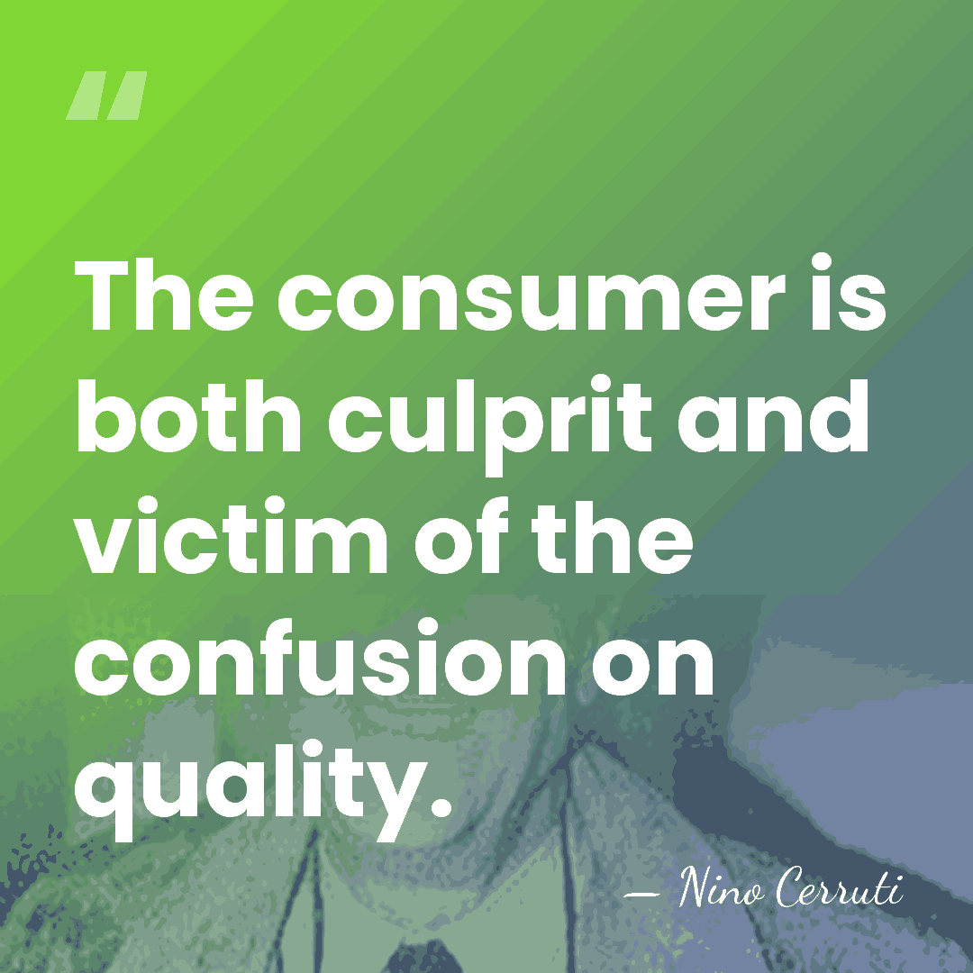 The consumer is both culprit and victim of the confusion on quality. - Nino Cerruti