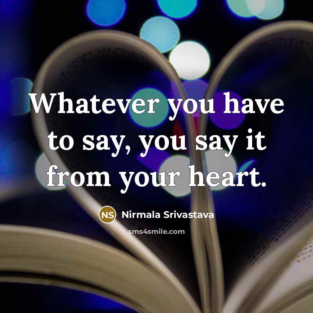 “Whatever you have to say, you say it from your…” quote by Nirmala Srivastava