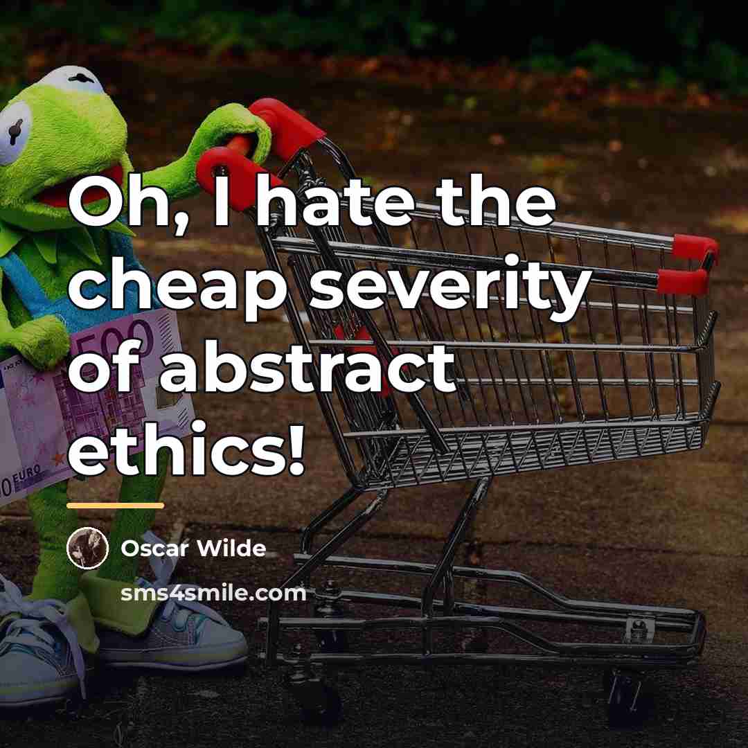 “Oh, I hate the cheap severity of abstract ethics!…” quote by Oscar Wilde
