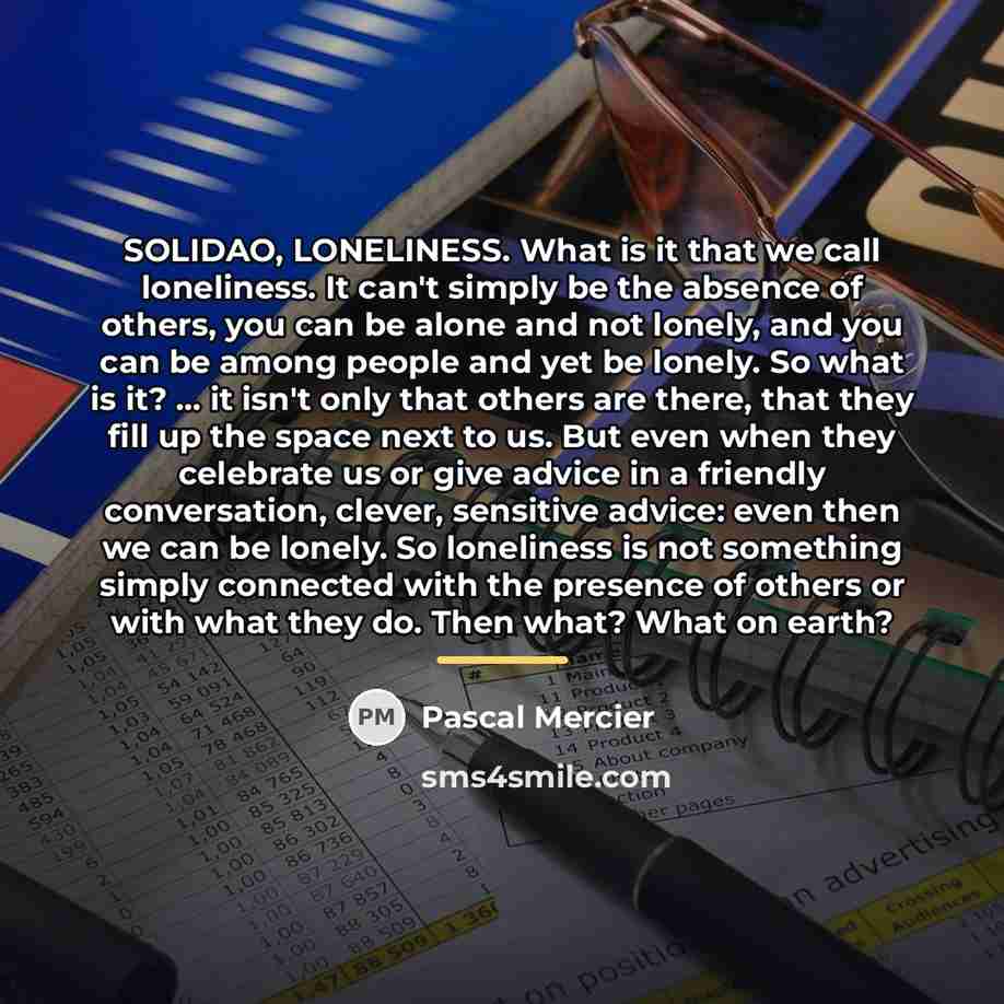“SOLIDAO, LONELINESS. What is it that we call loneliness. It…” quote by Pascal Mercier