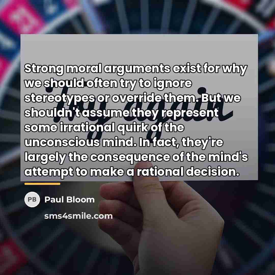 “Strong moral arguments exist for why we should often try…” quote by Paul Bloom