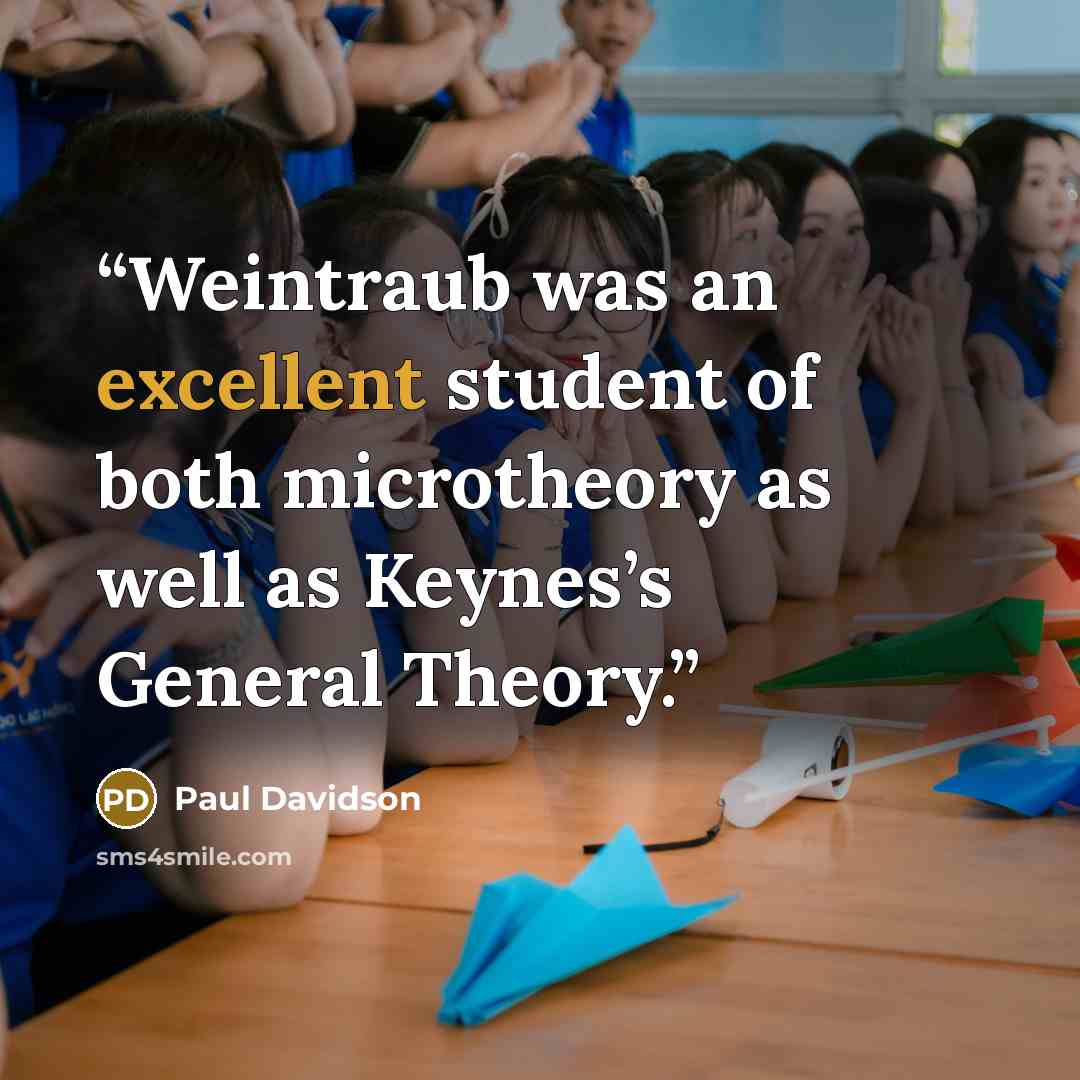 “Weintraub was an excellent student of both microtheory as well as Keynes’s General Theory.” quote by Paul Davidson
