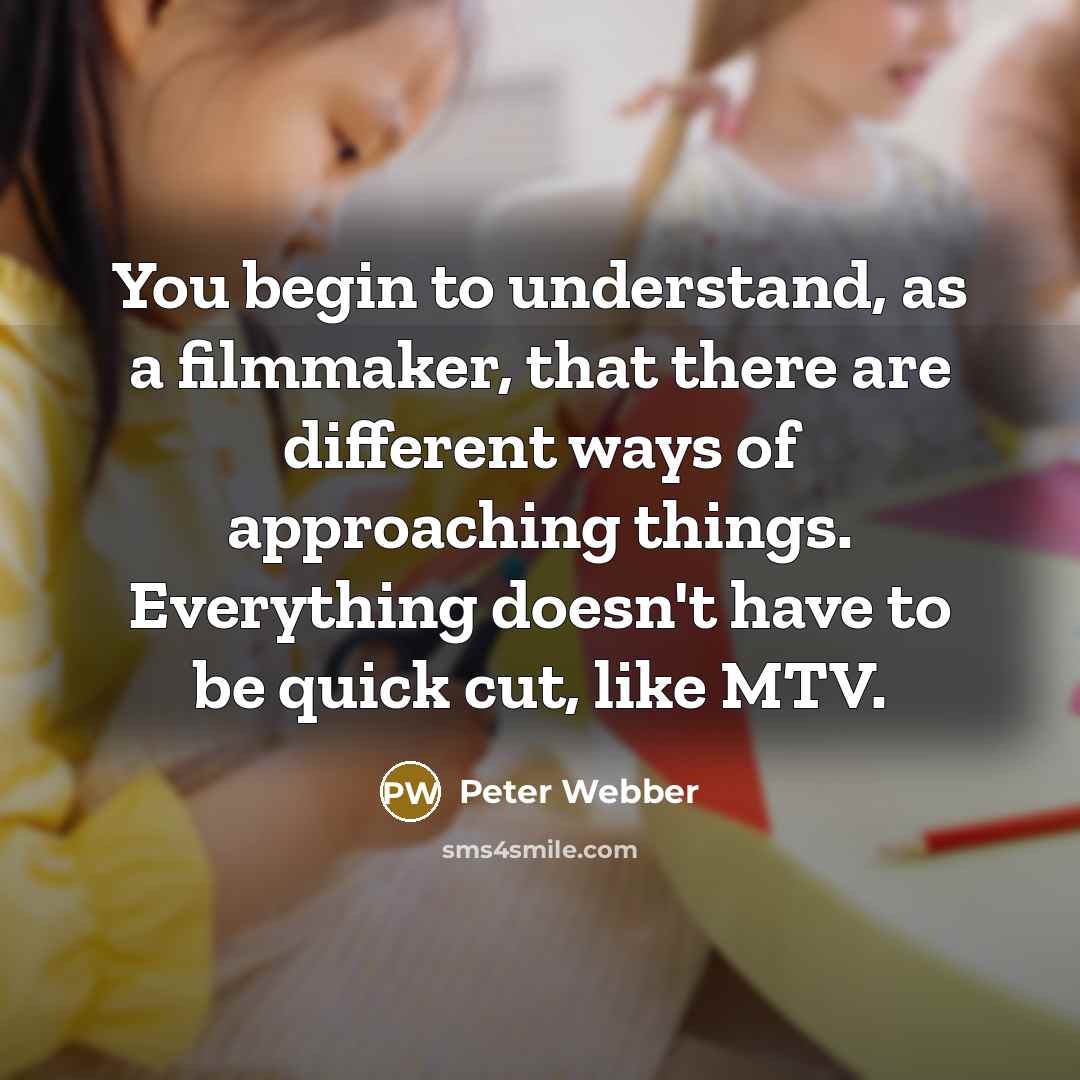 “You begin to understand, as a filmmaker, that there are…” quote by Peter Webber