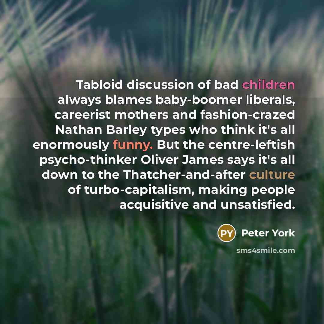 “Tabloid discussion of bad children always blames baby-boomer liberals, careerist…” quote by Peter York