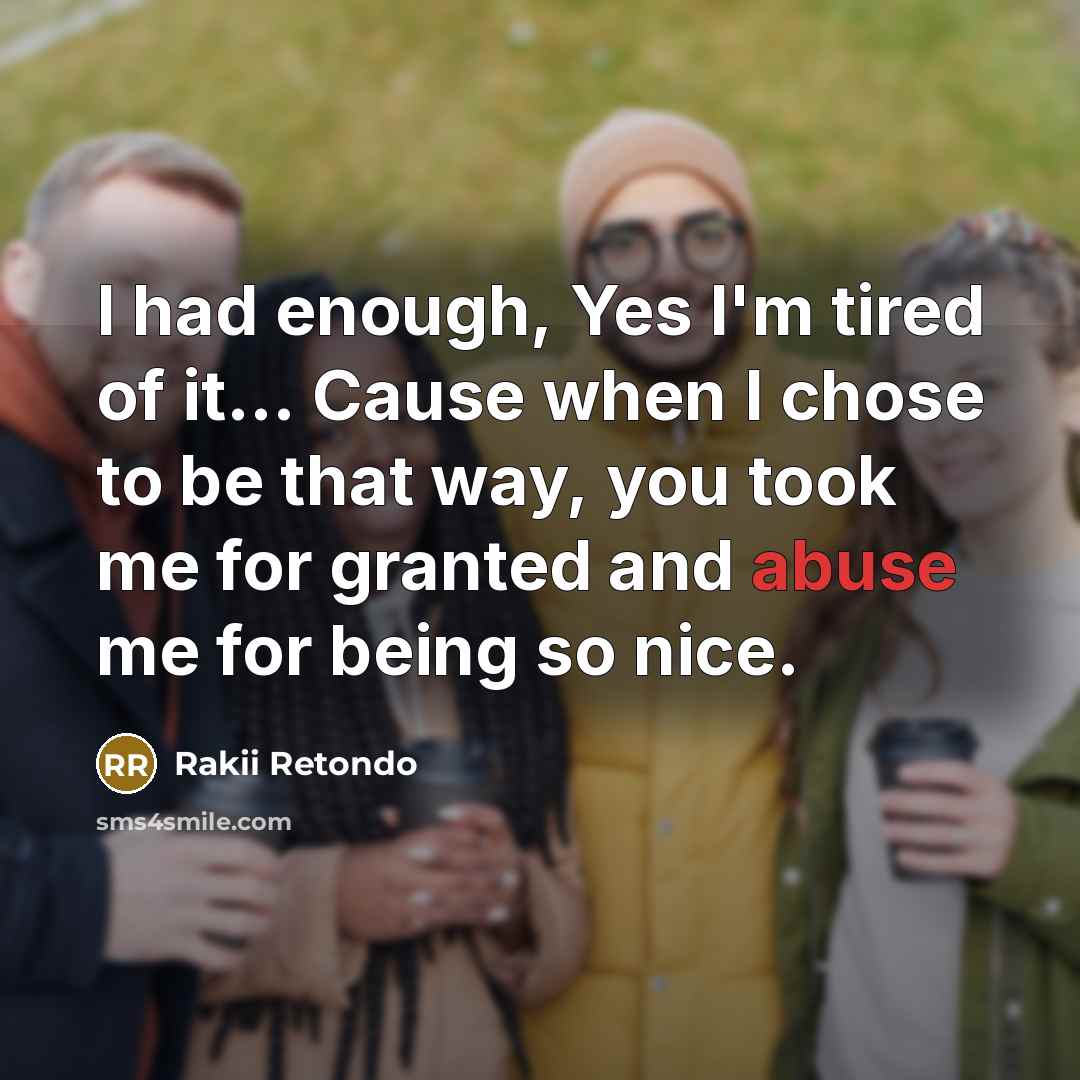 “I had enough, Yes I'm tired of it... Cause when…” quote by Rakii Retondo