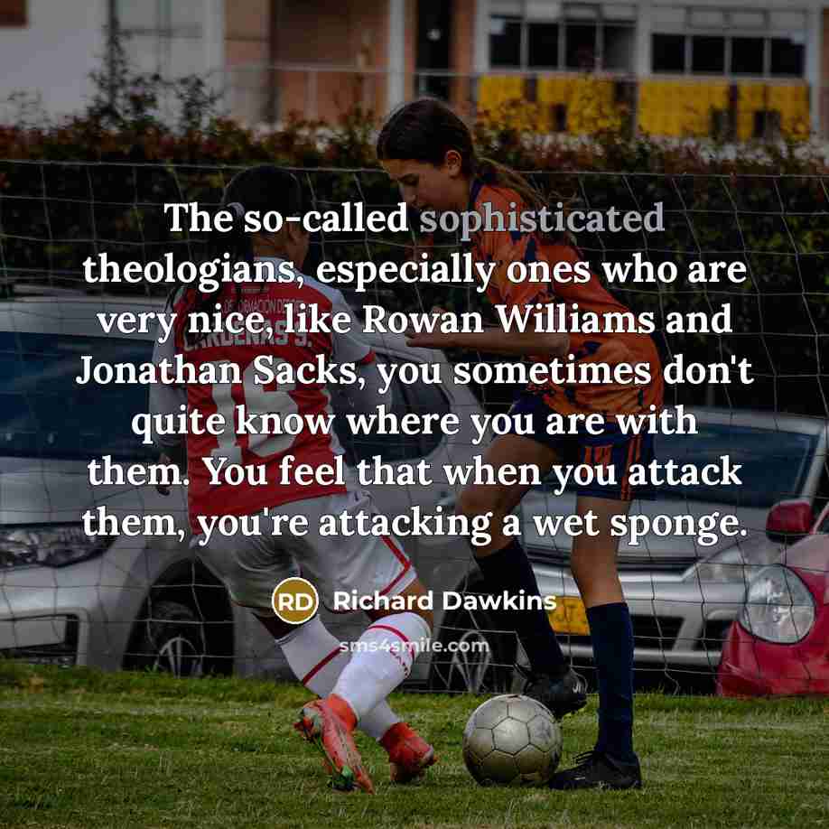 “The so-called sophisticated theologians, especially ones who are very nice,…” quote by Richard Dawkins