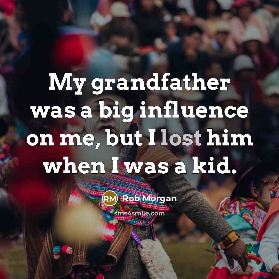 “My grandfather was a big influence on me, but I…” quote by Rob Morgan