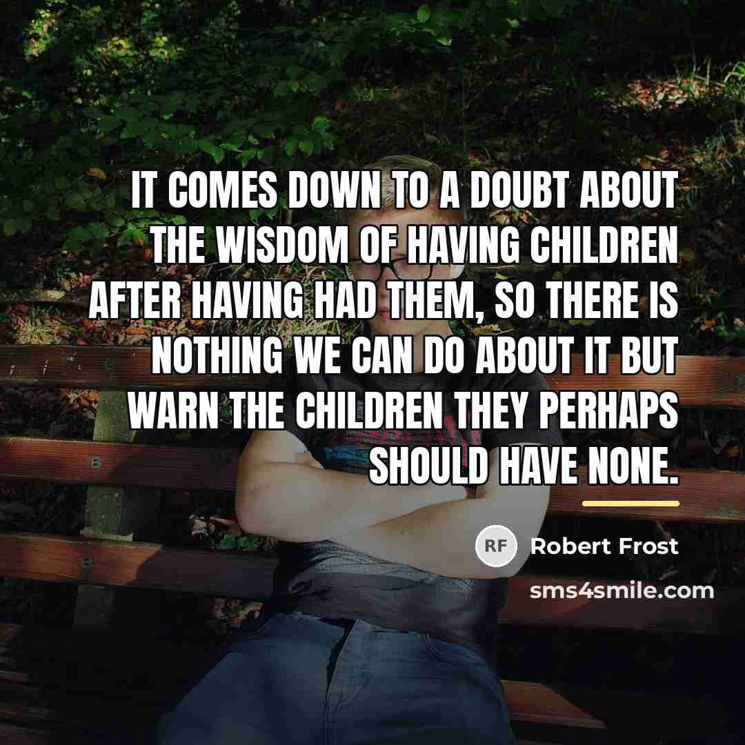 “It comes down to a doubt about the wisdom Of…” quote by Robert Frost