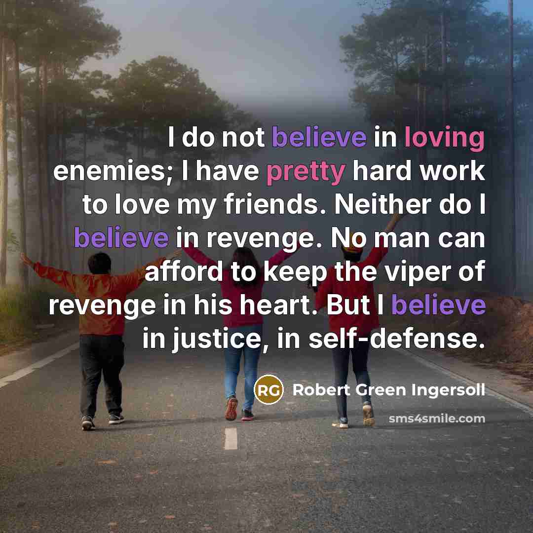 “I do not believe in loving enemies; I have pretty…” quote by Robert Green Ingersoll