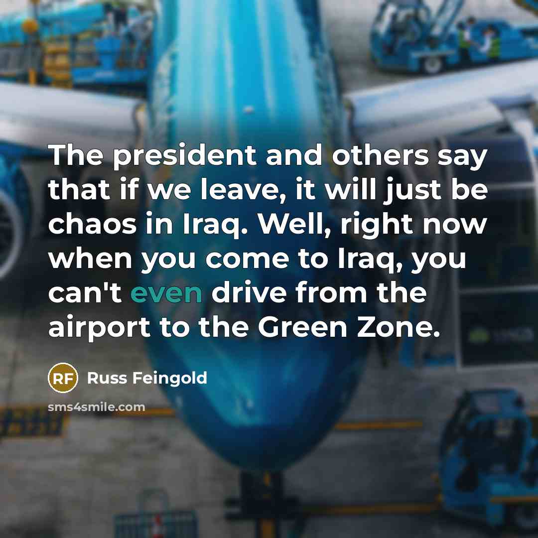 “The president and others say that if we leave, it…” quote by Russ Feingold