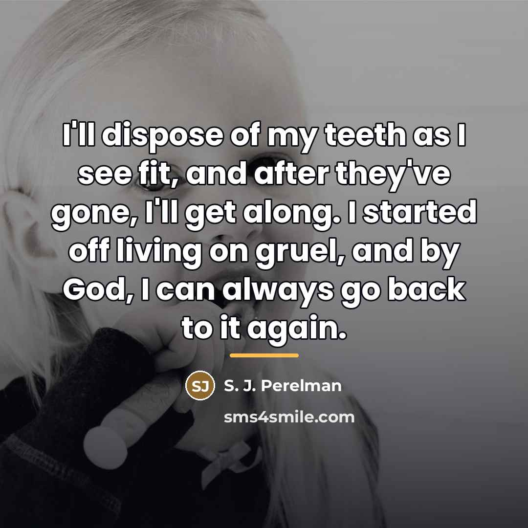 “I'll dispose of my teeth as I see fit, and…” quote by S. J. Perelman