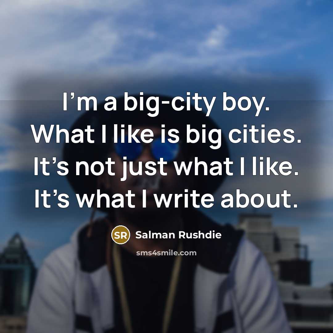 “I'm a big-city boy. What I like is big cities.…” quote by Salman Rushdie