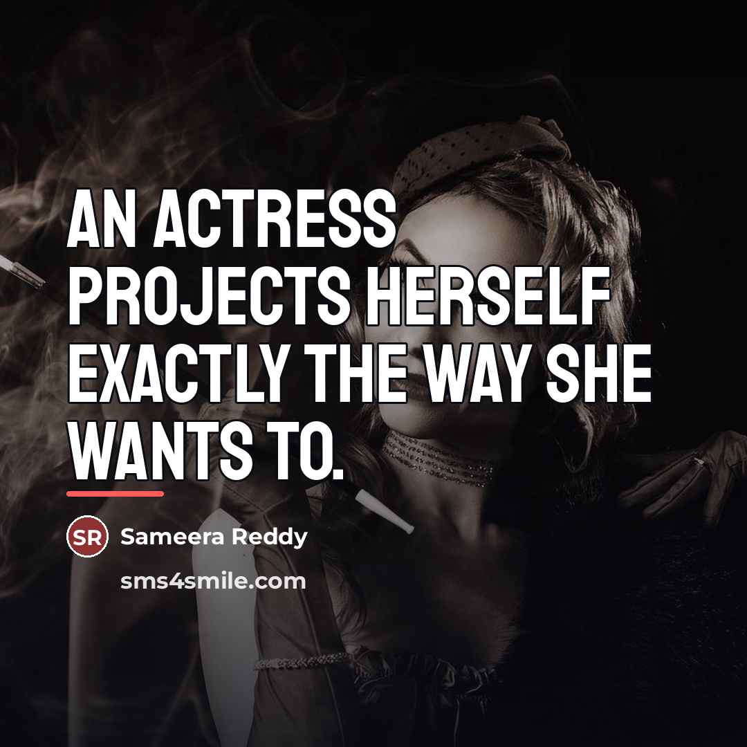 “An actress projects herself exactly the way she wants to.…” quote by Sameera Reddy