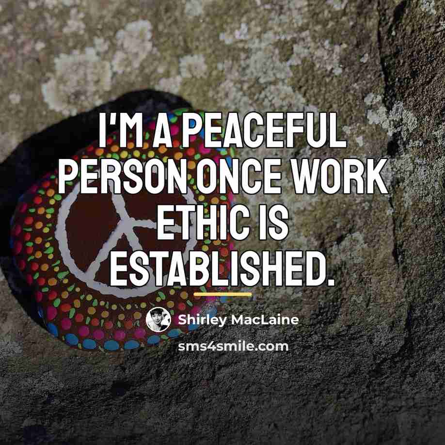 “I'm a peaceful person once work ethic is established.…” quote by Shirley MacLaine