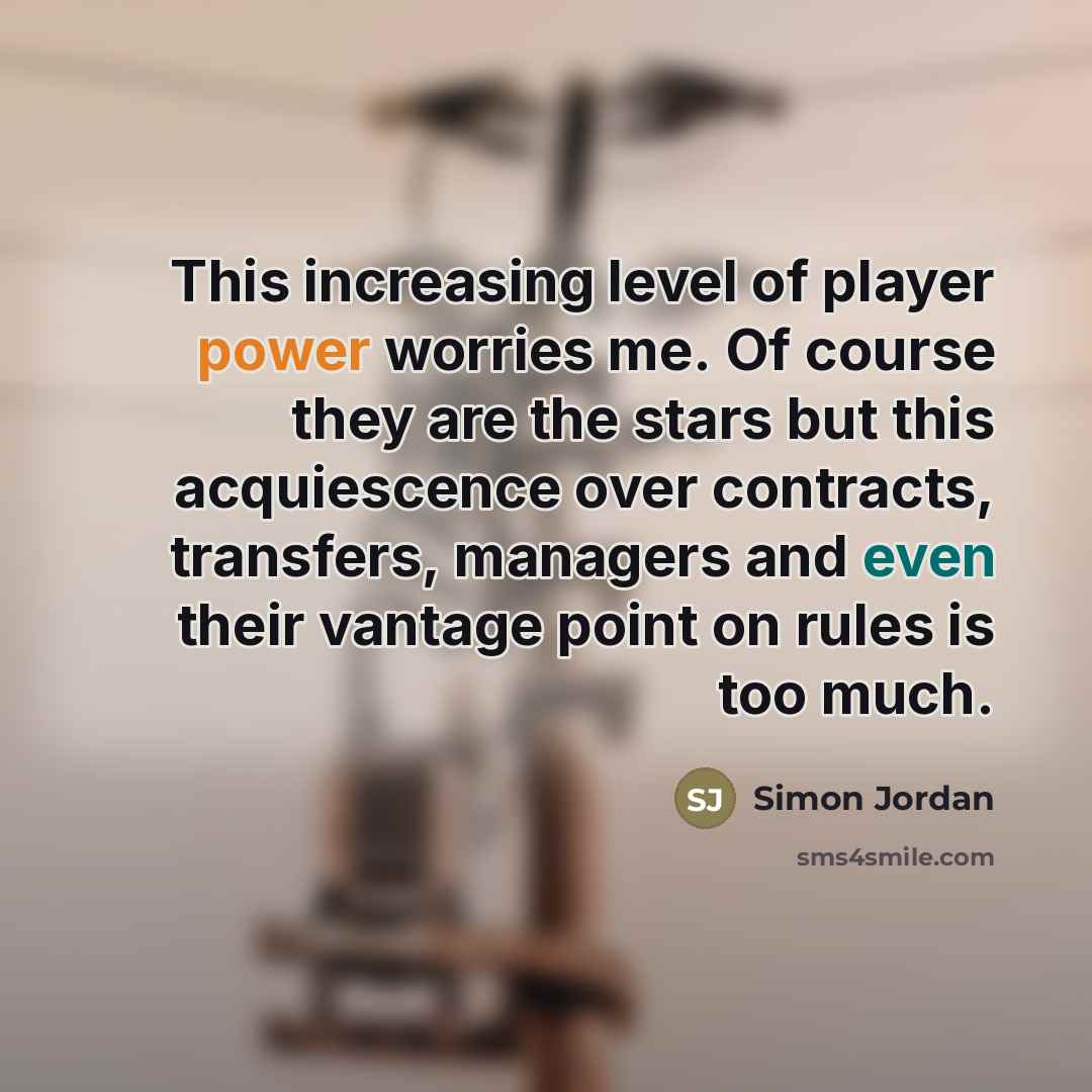 “This increasing level of player power worries me. Of course…” quote by Simon Jordan