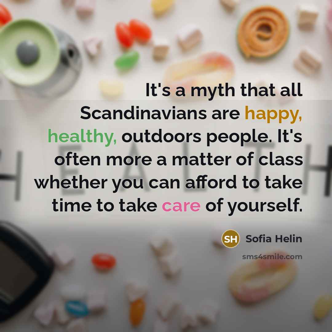 “It's a myth that all Scandinavians are happy, healthy, outdoors…” quote by Sofia Helin