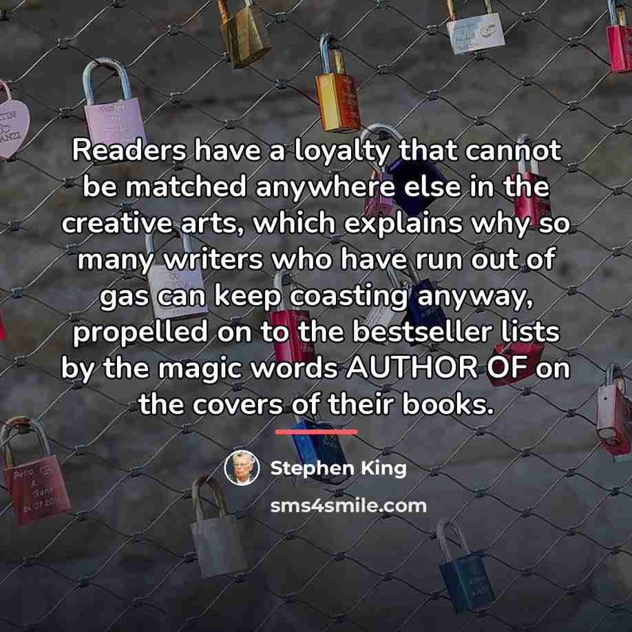 “Readers have a loyalty that cannot be matched anywhere else…” quote by Stephen King