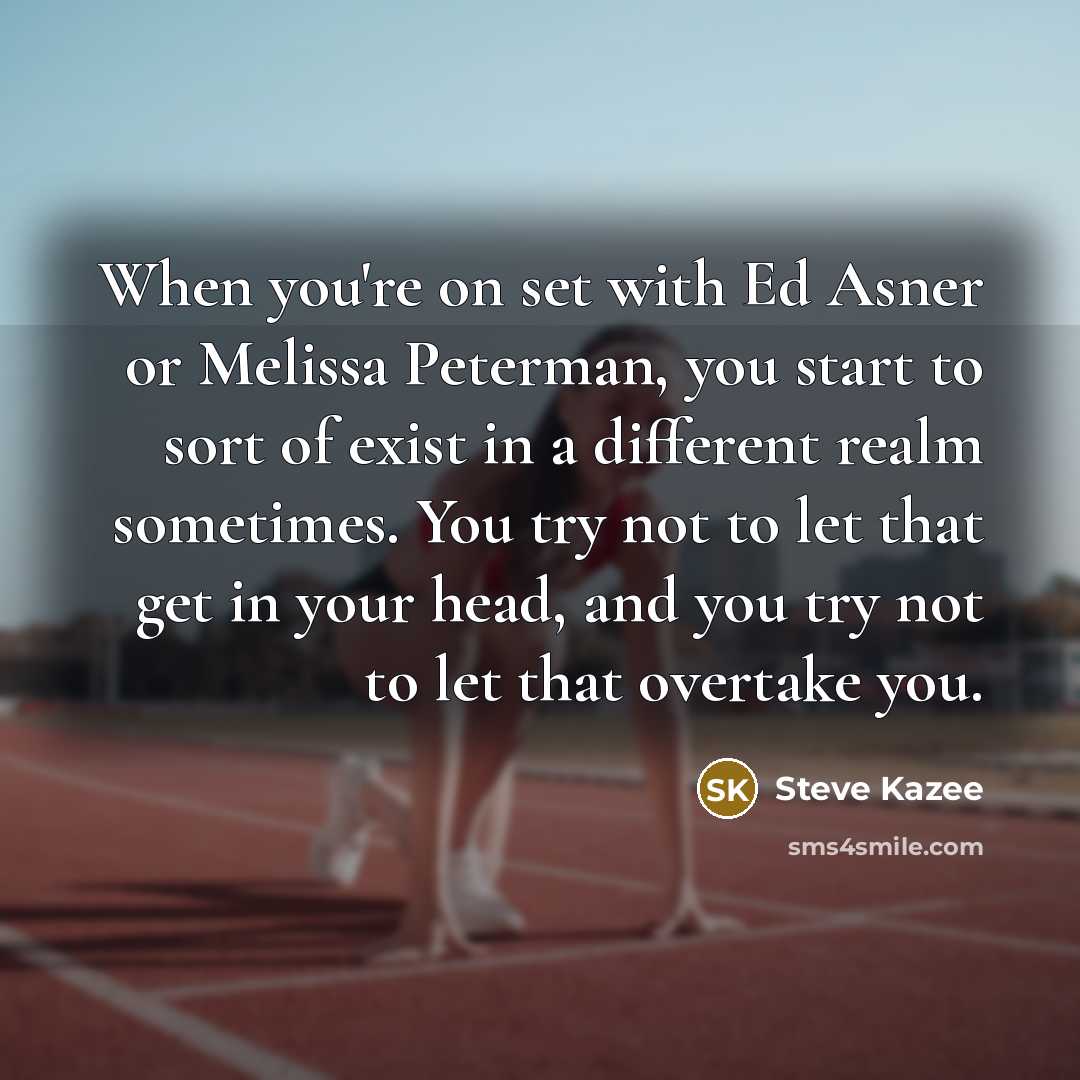 “When you're on set with Ed Asner or Melissa Peterman,…” quote by Steve Kazee