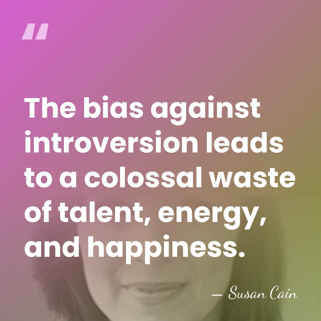 The bias against introversion leads to a colossal waste of talent, energy,&hellip; - Susan Cain