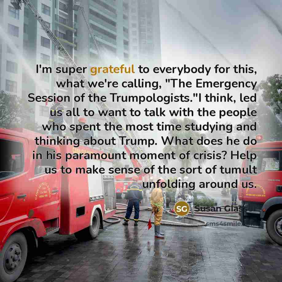 “I'm super grateful to everybody for this, what we're calling,…” quote by Susan Glasser