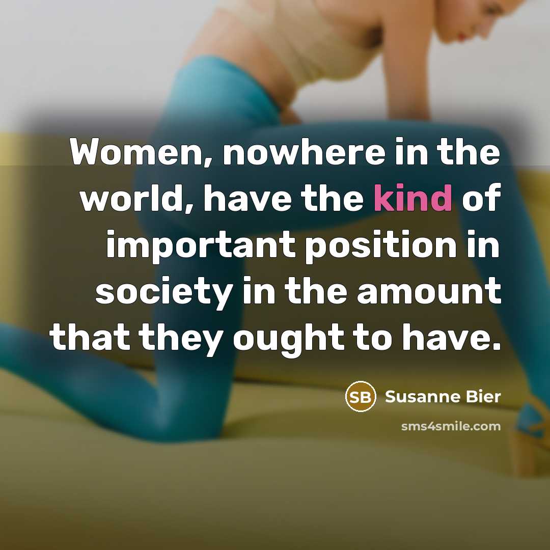 “Women, nowhere in the world, have the kind of important…” quote by Susanne Bier