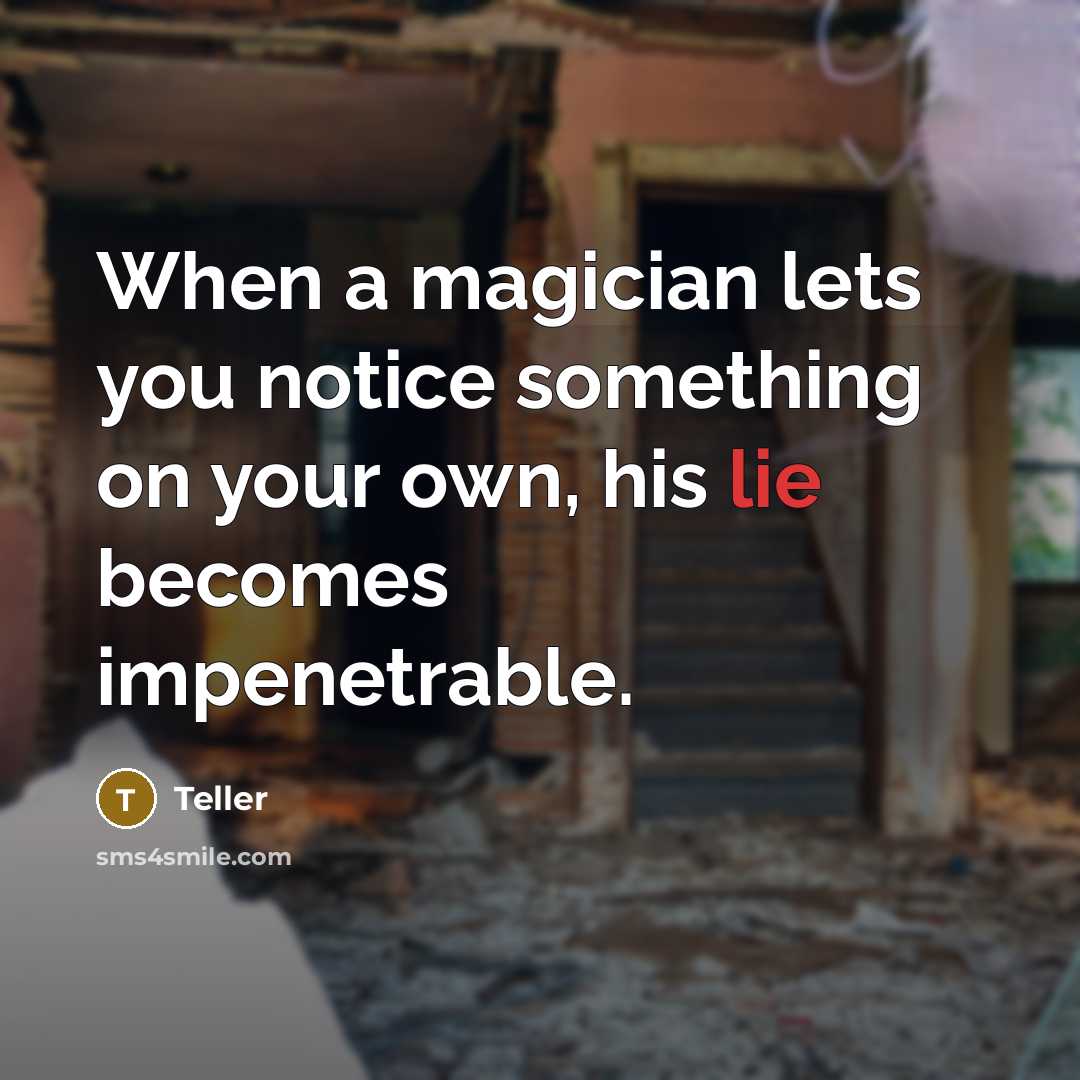 “When a magician lets you notice something on your own,…” quote by Teller