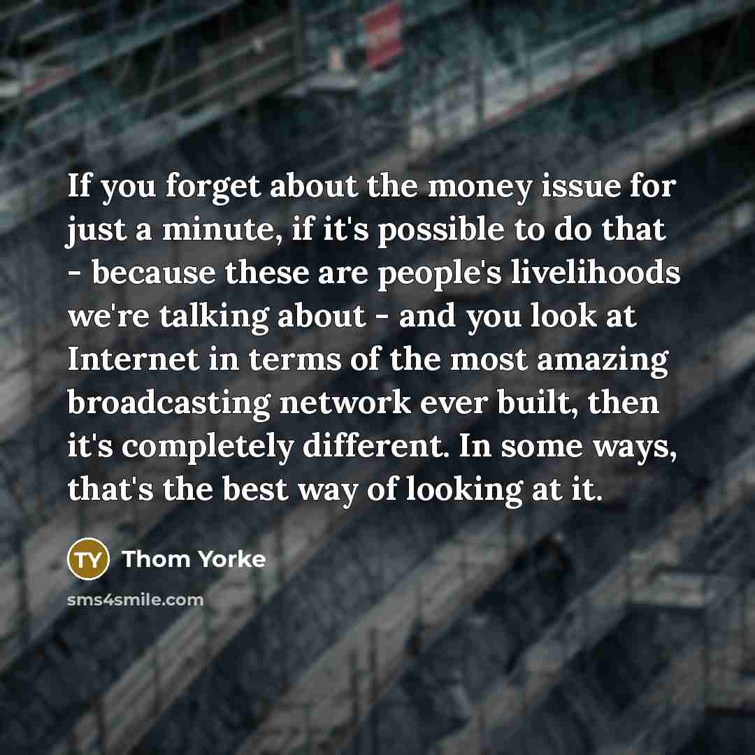“If you forget about the money issue for just a…” quote by Thom Yorke