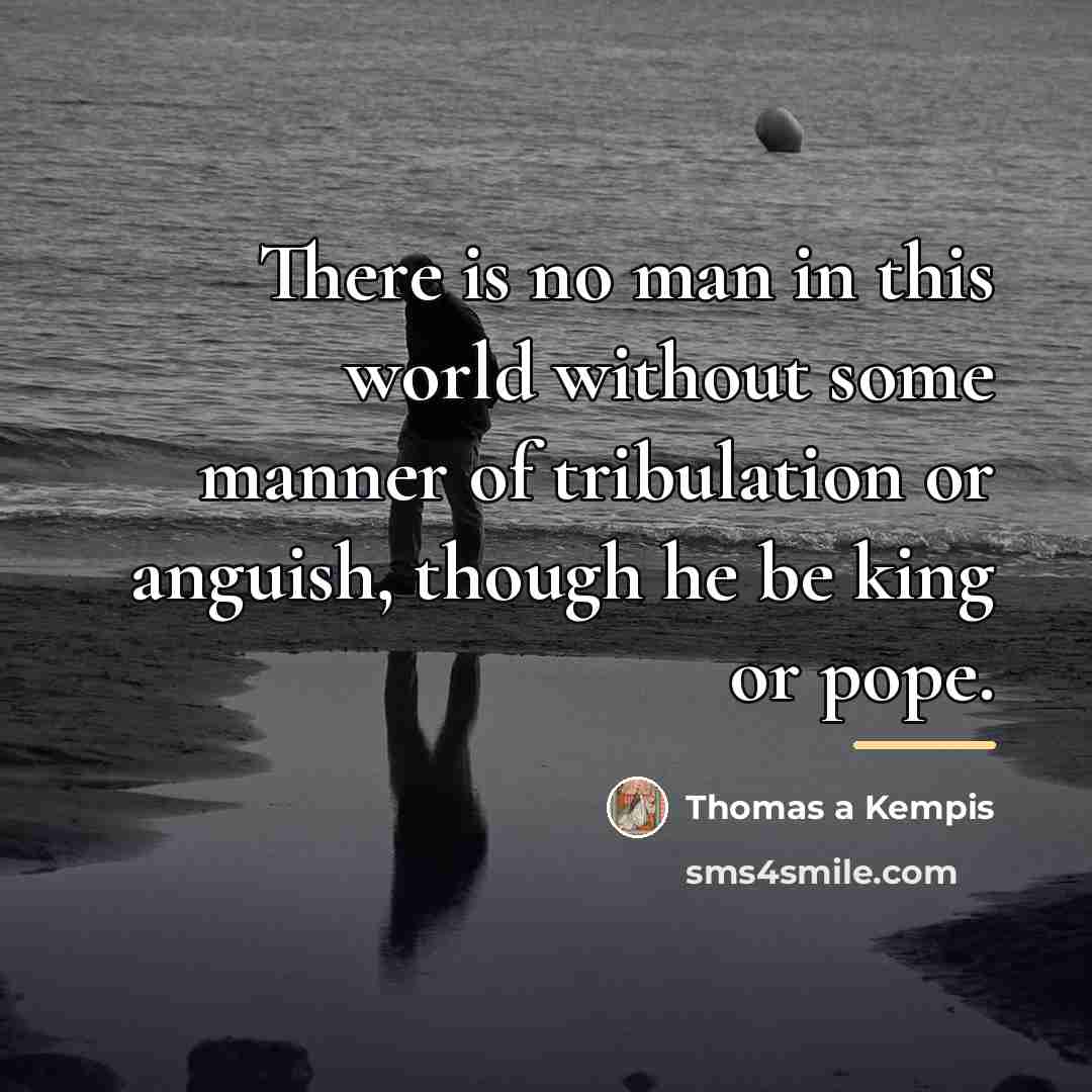 “There is no man in this world without some manner…” quote by Thomas a Kempis