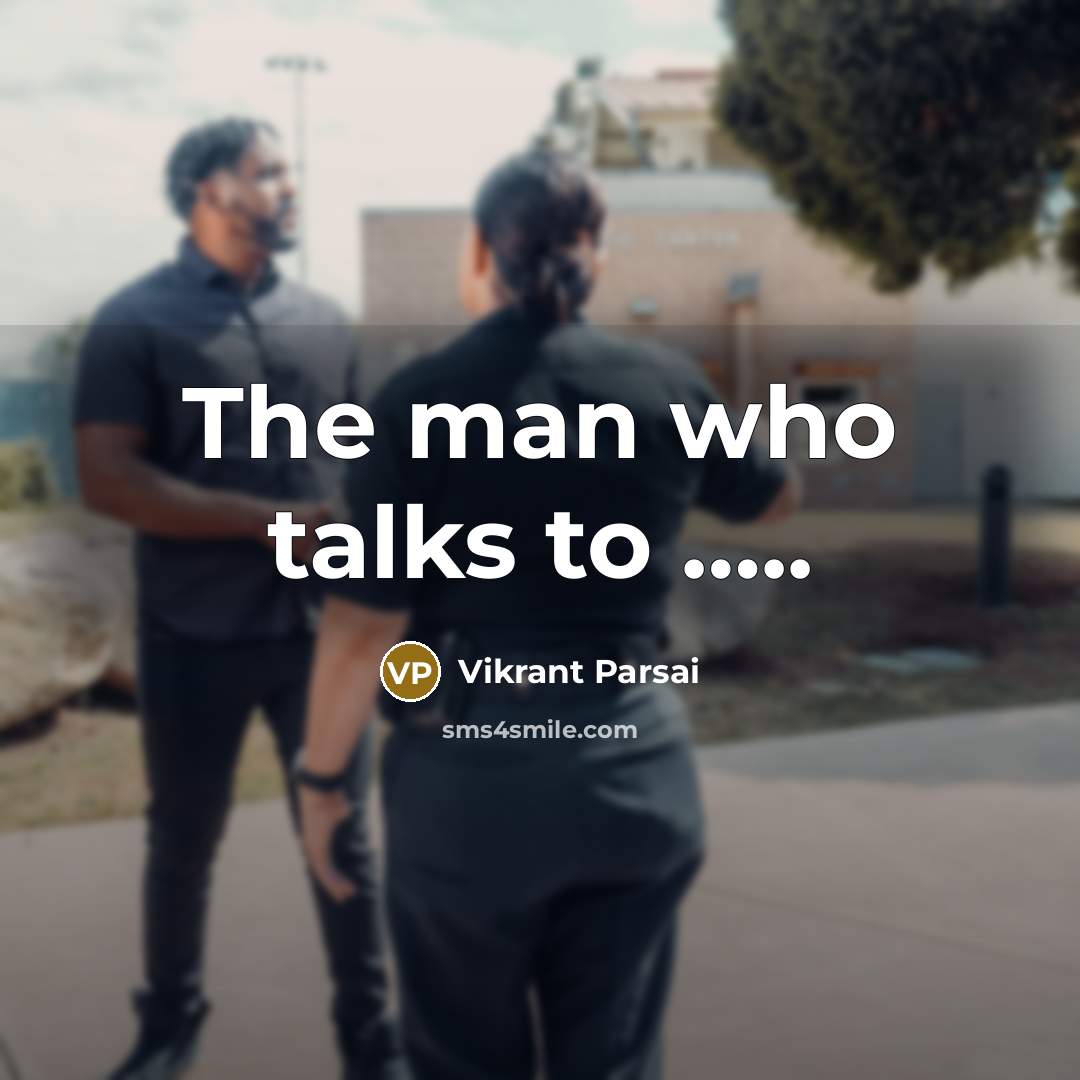 “The man who talks to ..........…” quote by Vikrant Parsai