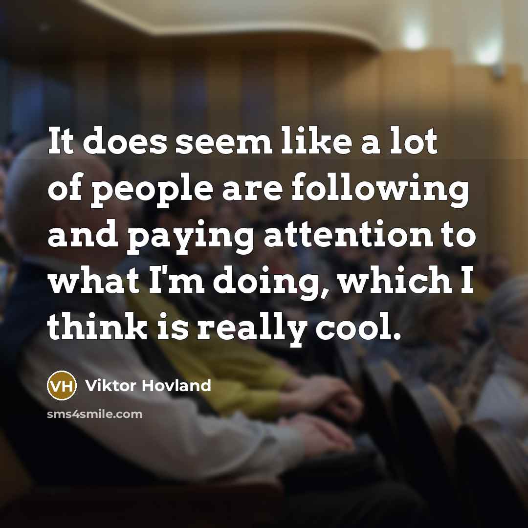 “It does seem like a lot of people are following…” quote by Viktor Hovland