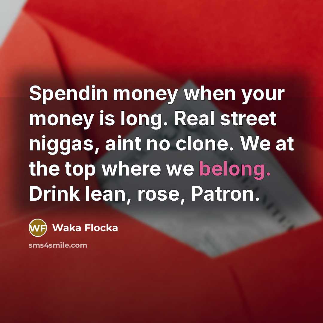 “Spendin money when your money is long. Real street niggas,…” quote by Waka Flocka