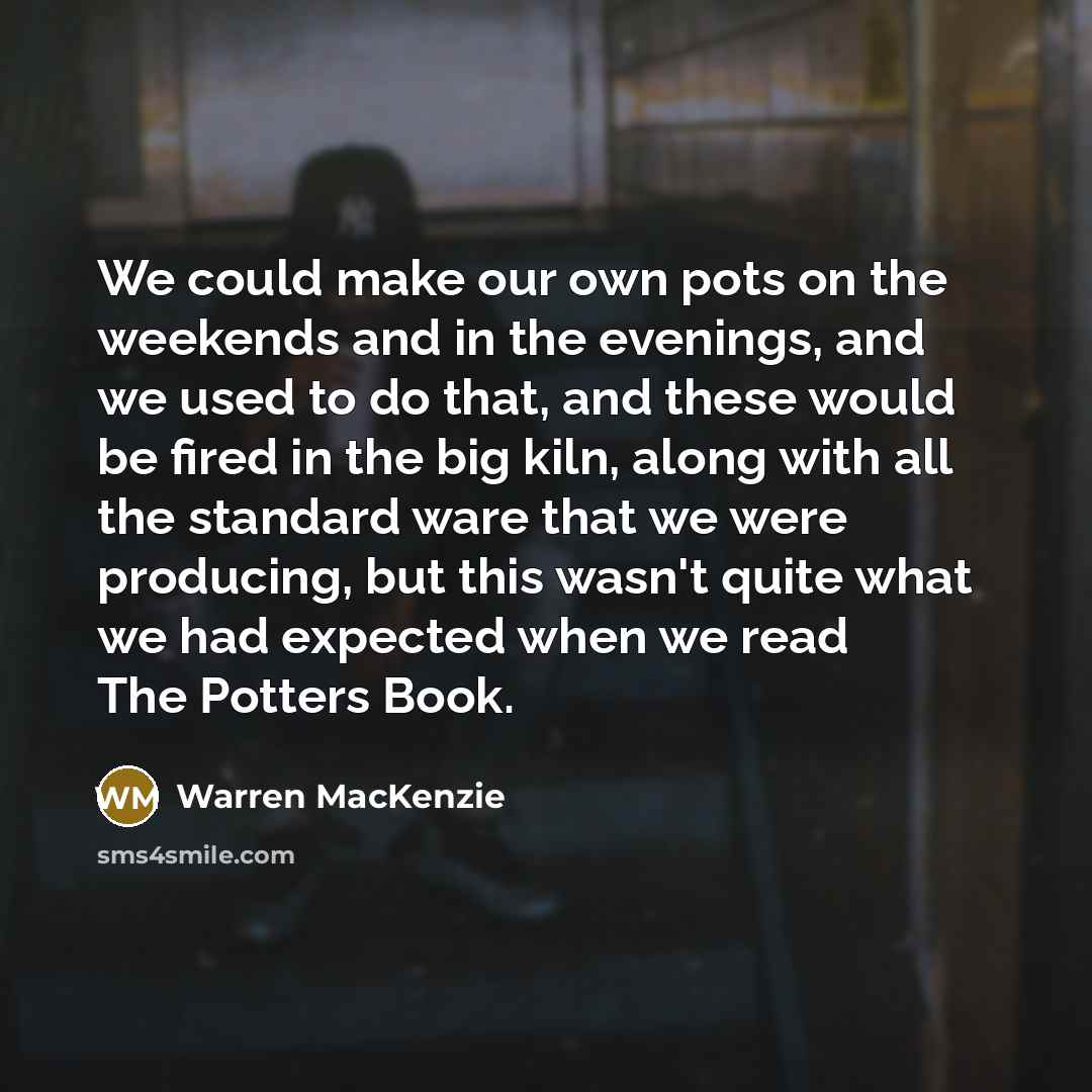 “We could make our own pots on the weekends and…” quote by Warren MacKenzie