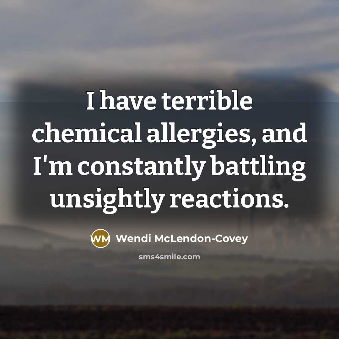 “I have terrible chemical allergies, and I'm constantly battling unsightly…” quote by Wendi McLendon-Covey